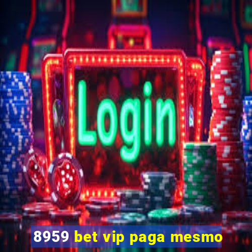 8959 bet vip paga mesmo